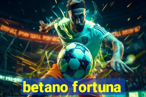 betano fortuna
